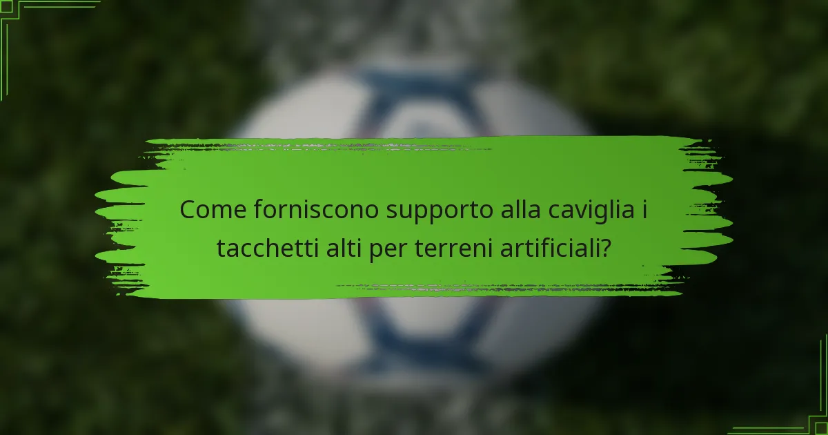 Come forniscono supporto alla caviglia i tacchetti alti per terreni artificiali?