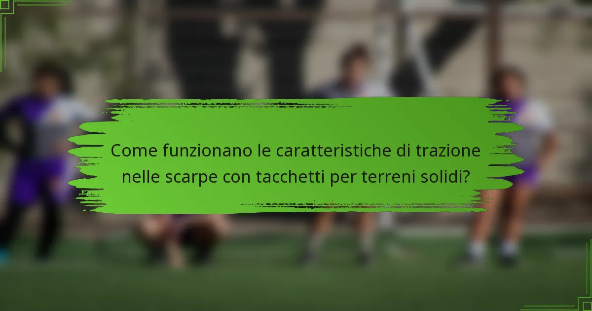 Come funzionano le caratteristiche di trazione nelle scarpe con tacchetti per terreni solidi?