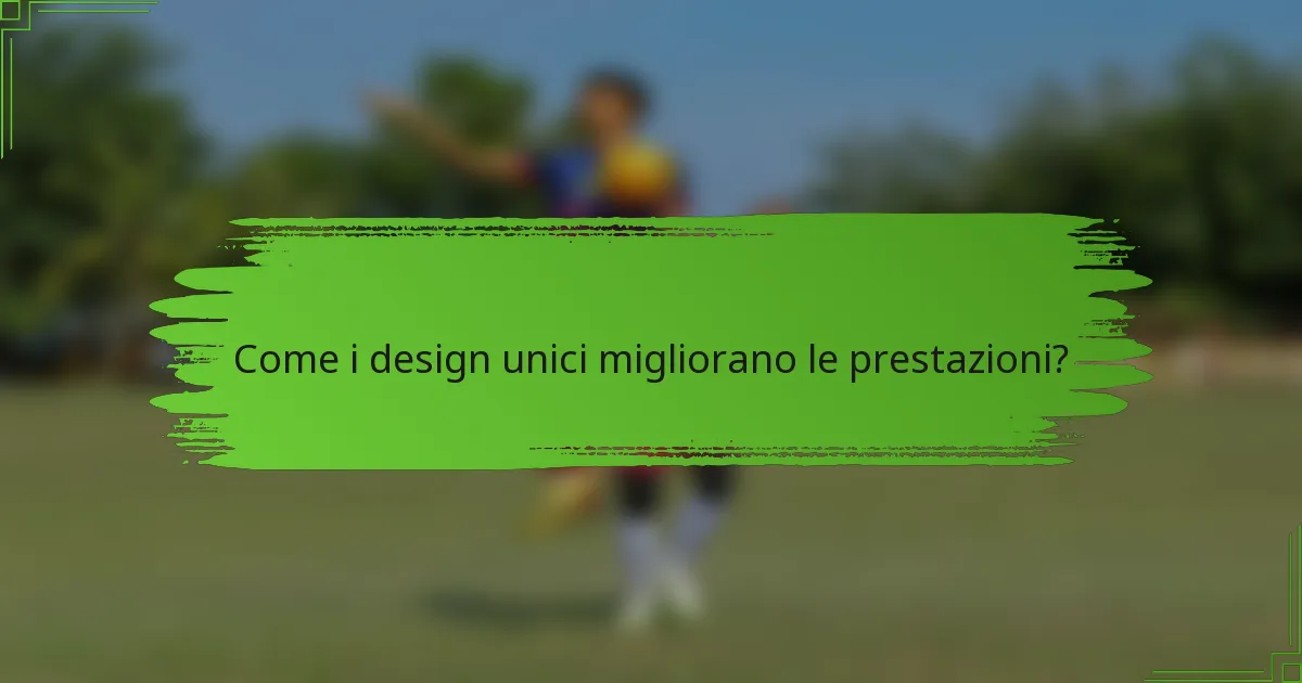 Come i design unici migliorano le prestazioni?