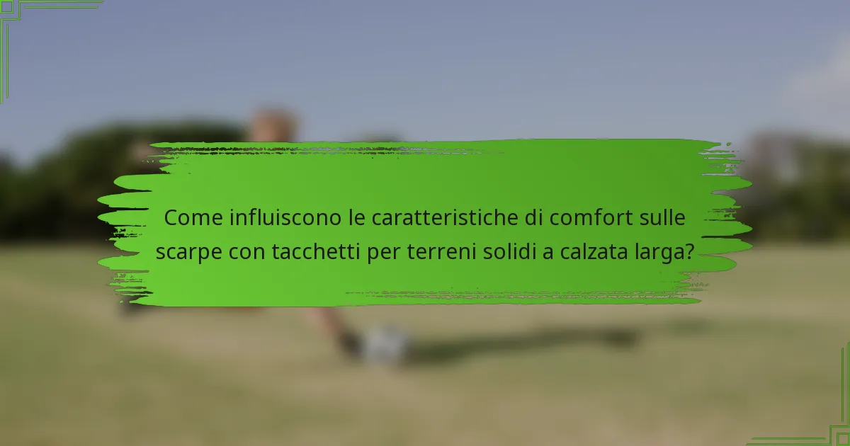 Come influiscono le caratteristiche di comfort sulle scarpe con tacchetti per terreni solidi a calzata larga?