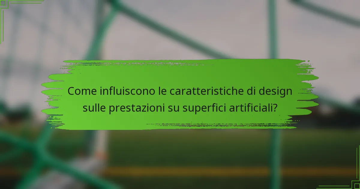 Come influiscono le caratteristiche di design sulle prestazioni su superfici artificiali?