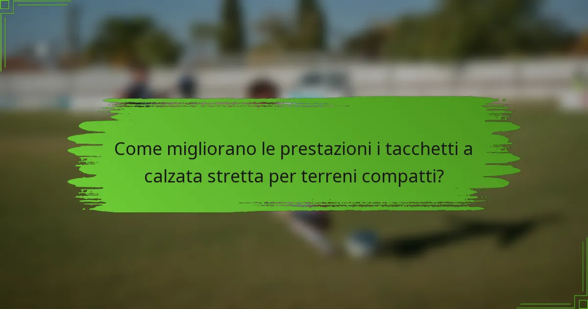 Come migliorano le prestazioni i tacchetti a calzata stretta per terreni compatti?