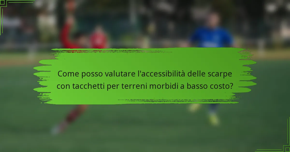 Come posso valutare l'accessibilità delle scarpe con tacchetti per terreni morbidi a basso costo?