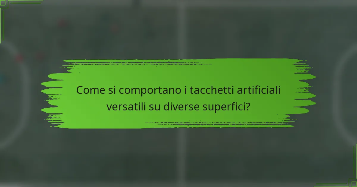 Come si comportano i tacchetti artificiali versatili su diverse superfici?