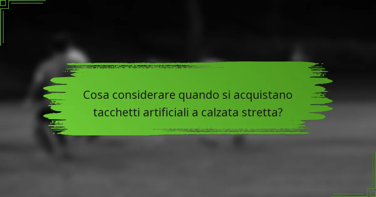 Cosa considerare quando si acquistano tacchetti artificiali a calzata stretta?