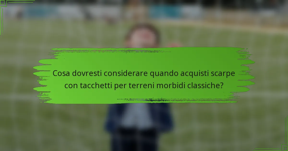 Cosa dovresti considerare quando acquisti scarpe con tacchetti per terreni morbidi classiche?
