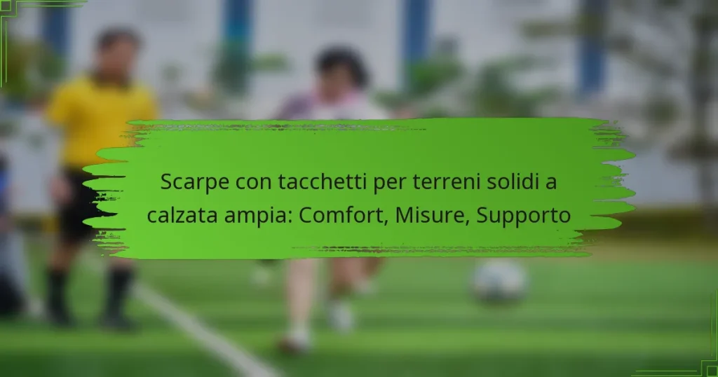 Scarpe con tacchetti per terreni solidi a calzata ampia: Comfort, Misure, Supporto