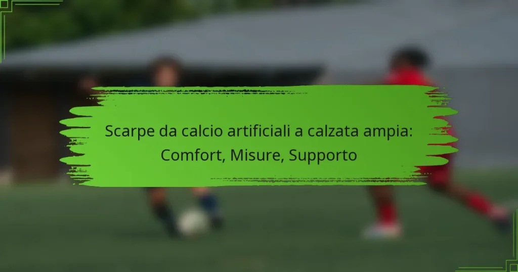 Scarpe da calcio artificiali a calzata ampia: Comfort, Misure, Supporto