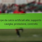 Scarpe da calcio artificiali alte: supporto alla caviglia, protezione, controllo