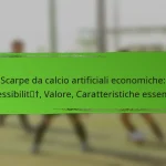 Scarpe da calcio artificiali economiche: Accessibilità, Valore, Caratteristiche essenziali