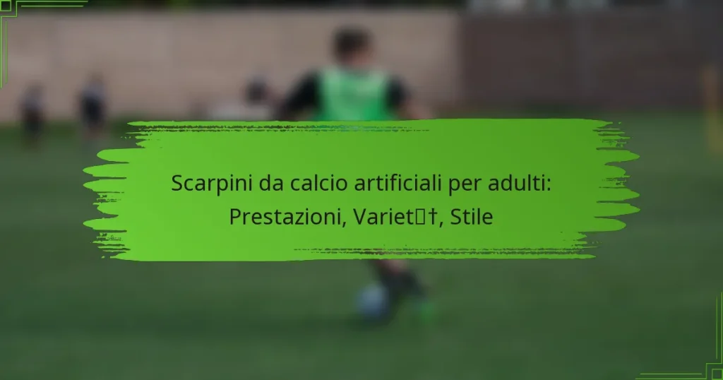 Scarpini da calcio artificiali per adulti: Prestazioni, Varietà, Stile