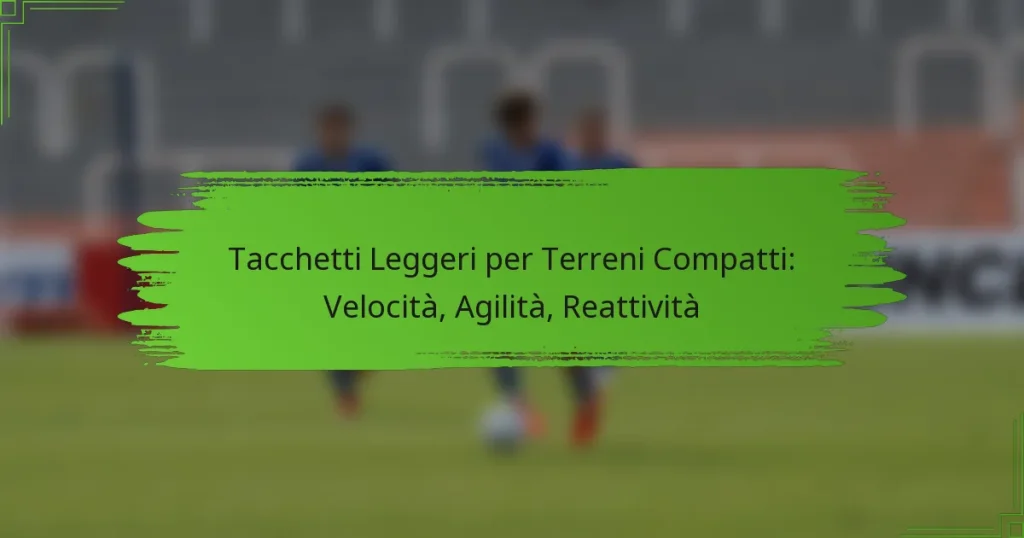 Tacchetti Leggeri per Terreni Compatti: Velocità, Agilità, Reattività