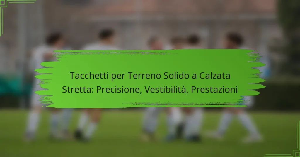 Tacchetti per Terreno Solido a Calzata Stretta: Precisione, Vestibilità, Prestazioni
