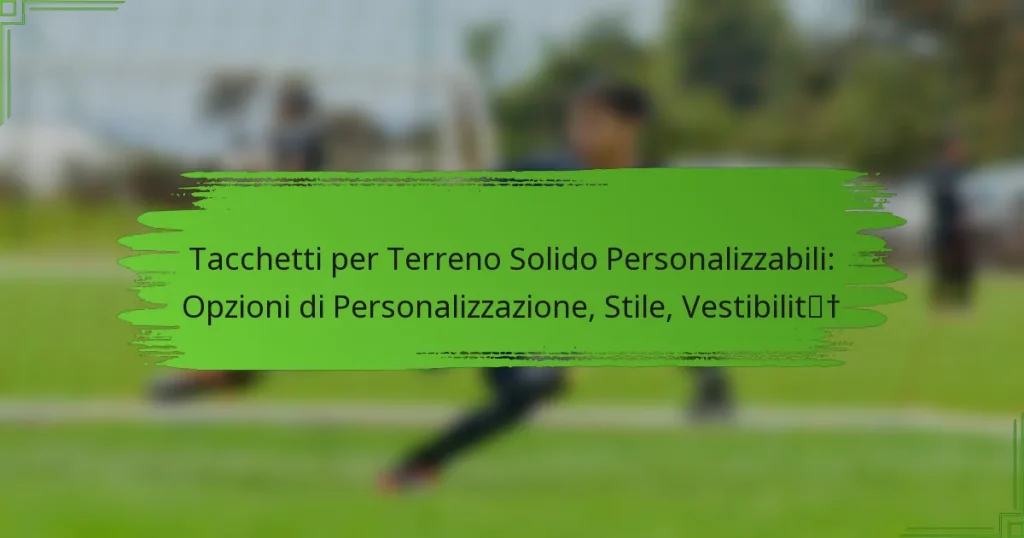 Tacchetti per Terreno Solido Personalizzabili: Opzioni di Personalizzazione, Stile, Vestibilità