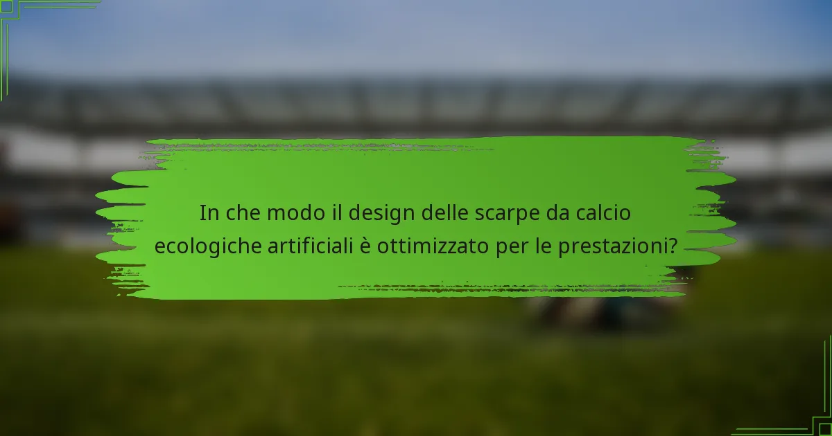 In che modo il design delle scarpe da calcio ecologiche artificiali è ottimizzato per le prestazioni?