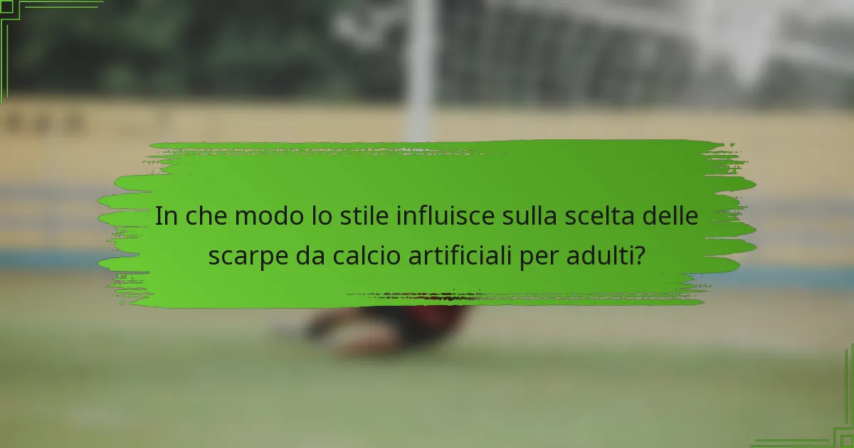 In che modo lo stile influisce sulla scelta delle scarpe da calcio artificiali per adulti?