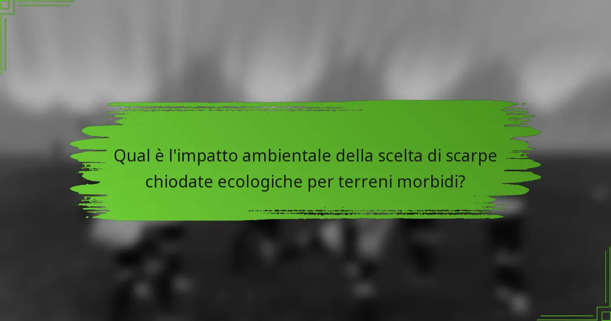 Qual è l'impatto ambientale della scelta di scarpe chiodate ecologiche per terreni morbidi?
