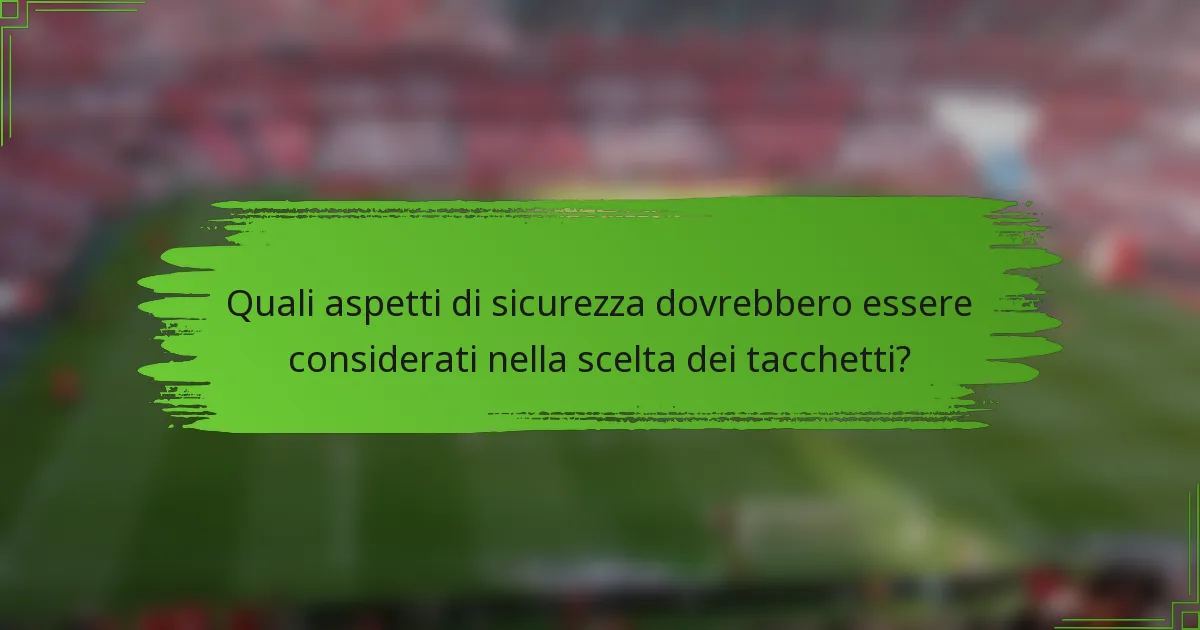 Quali aspetti di sicurezza dovrebbero essere considerati nella scelta dei tacchetti?
