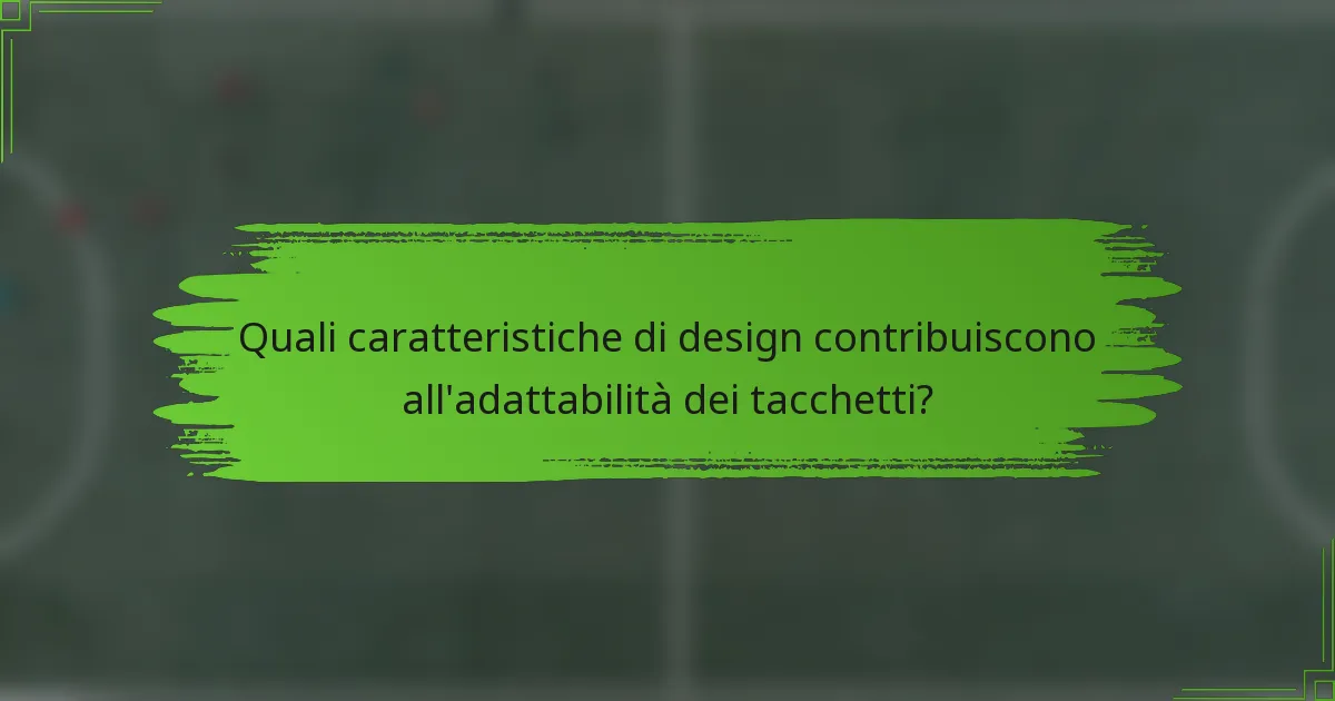 Quali caratteristiche di design contribuiscono all'adattabilità dei tacchetti?