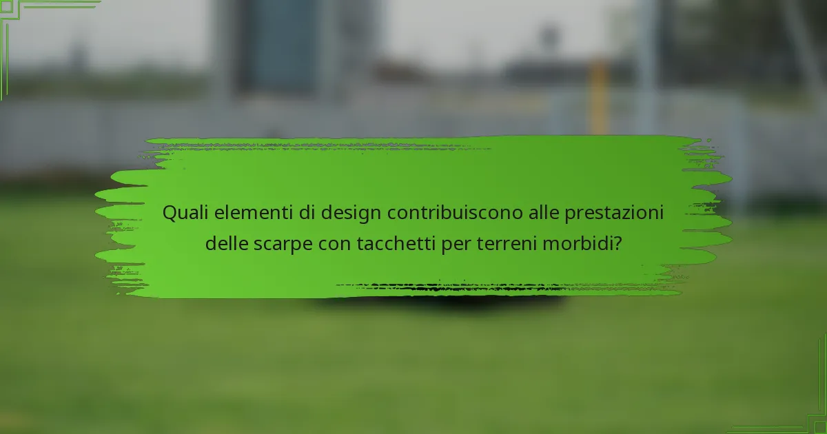 Quali elementi di design contribuiscono alle prestazioni delle scarpe con tacchetti per terreni morbidi?