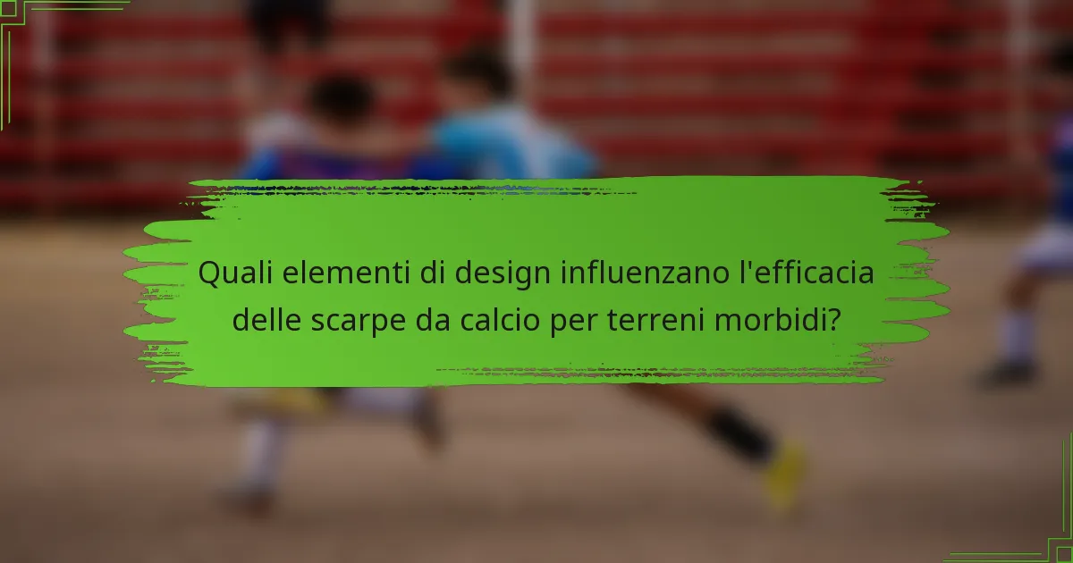 Quali elementi di design influenzano l'efficacia delle scarpe da calcio per terreni morbidi?