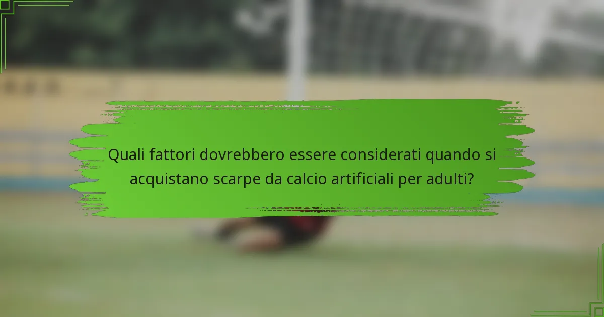 Quali fattori dovrebbero essere considerati quando si acquistano scarpe da calcio artificiali per adulti?