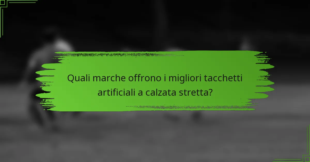 Quali marche offrono i migliori tacchetti artificiali a calzata stretta?