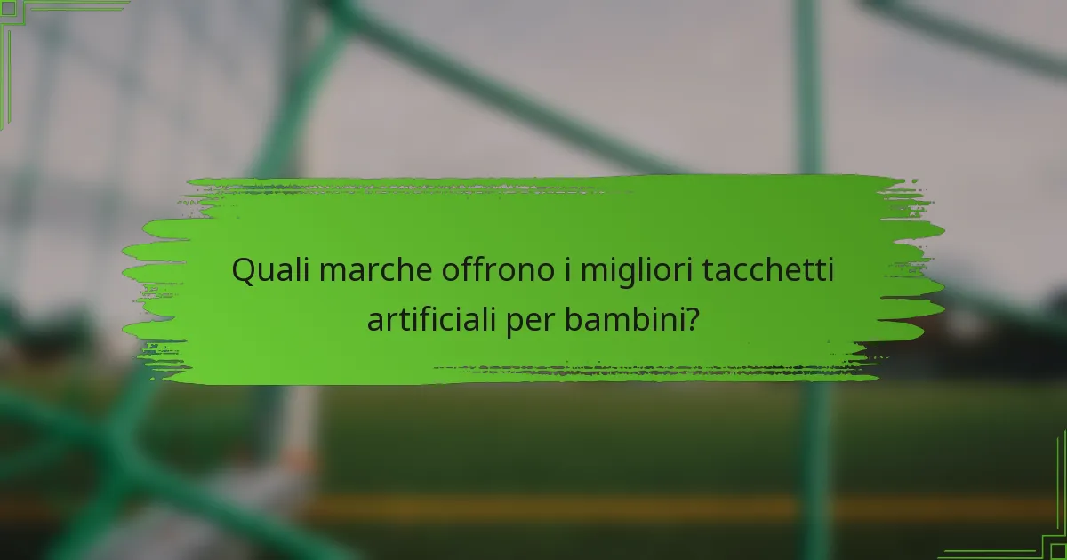 Quali marche offrono i migliori tacchetti artificiali per bambini?