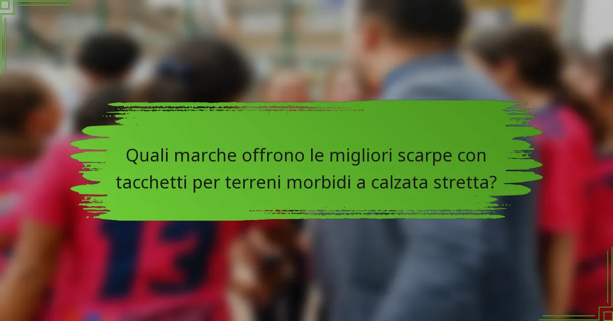Quali marche offrono le migliori scarpe con tacchetti per terreni morbidi a calzata stretta?