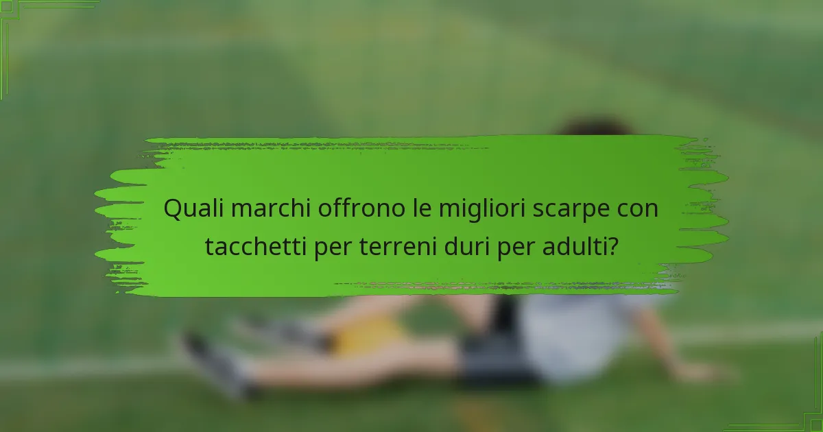 Quali marchi offrono le migliori scarpe con tacchetti per terreni duri per adulti?