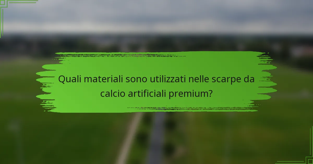 Quali materiali sono utilizzati nelle scarpe da calcio artificiali premium?