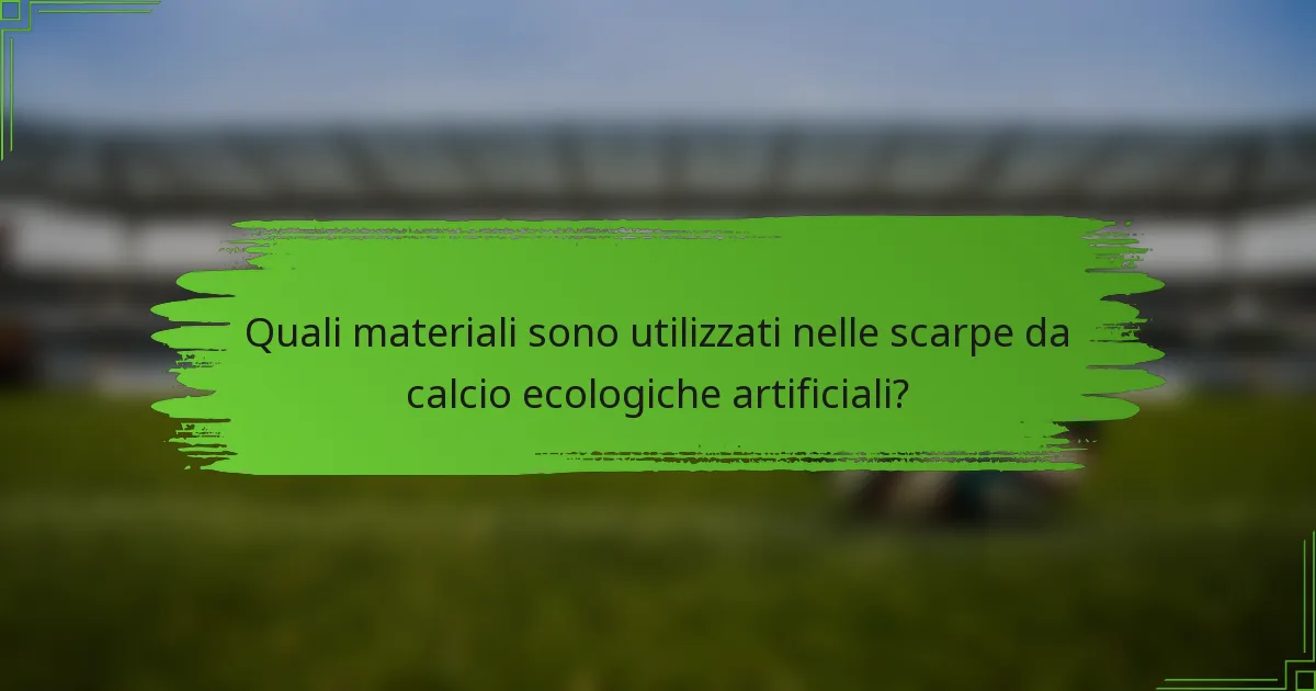 Quali materiali sono utilizzati nelle scarpe da calcio ecologiche artificiali?