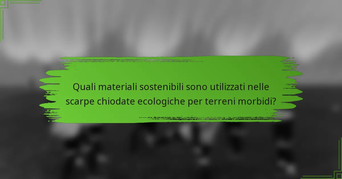 Quali materiali sostenibili sono utilizzati nelle scarpe chiodate ecologiche per terreni morbidi?