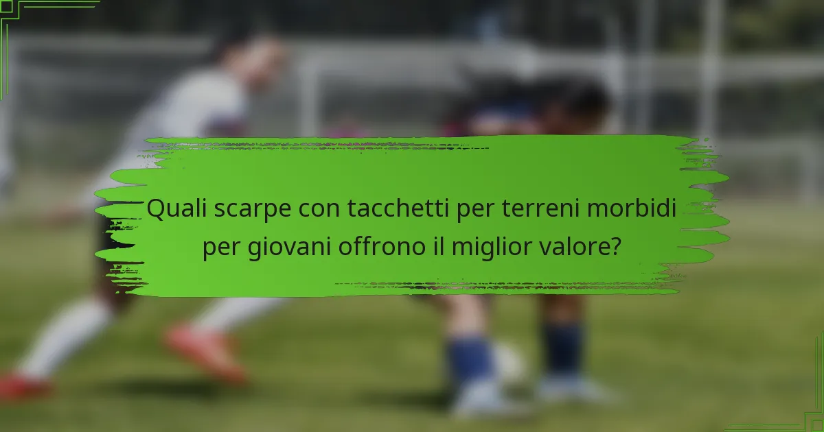 Quali scarpe con tacchetti per terreni morbidi per giovani offrono il miglior valore?