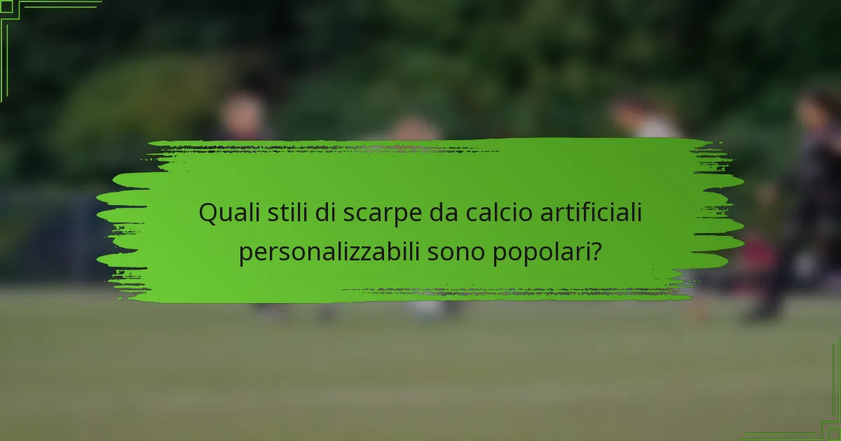 Quali stili di scarpe da calcio artificiali personalizzabili sono popolari?