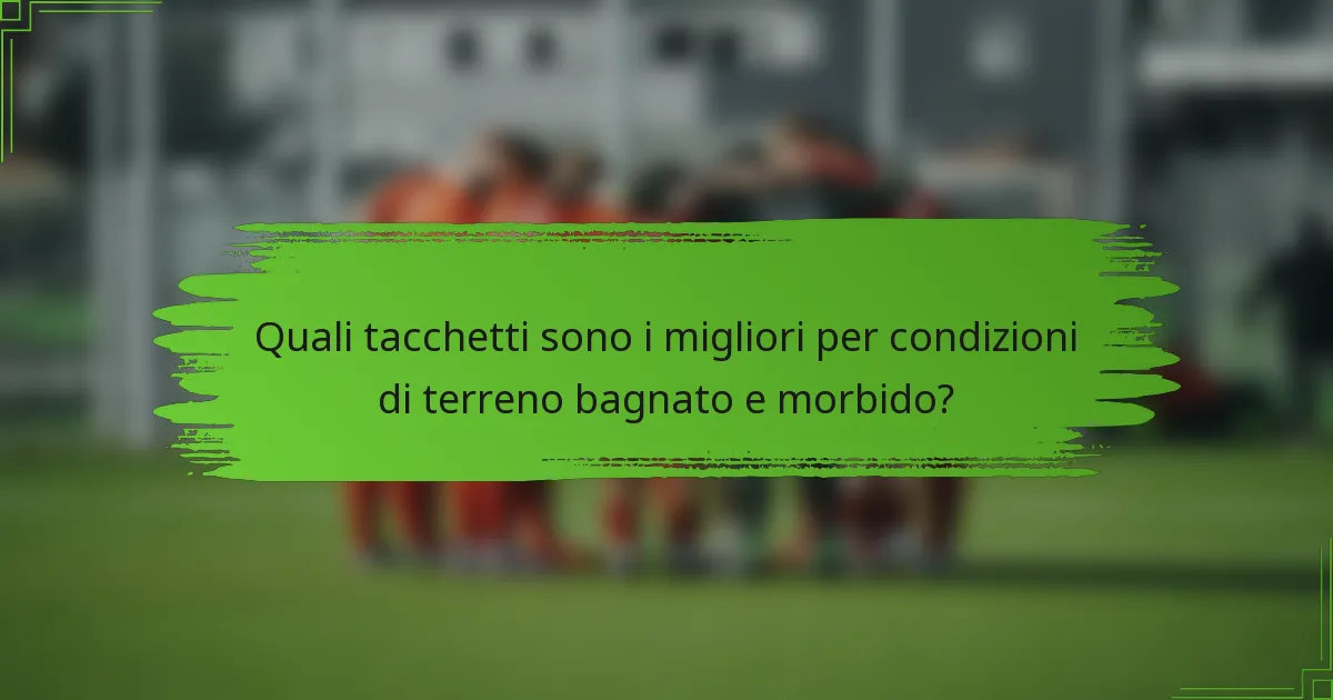 Quali tacchetti sono i migliori per condizioni di terreno bagnato e morbido?